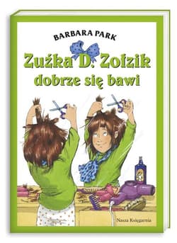 Zuźka D. Zołzik dobrze się bawi. Zuźka D. Zołzik baluje, Zuźka D. Zołzik zostaje fryzjerką, Zuźka D. Zołzik i zwierzaki - Barbara Park