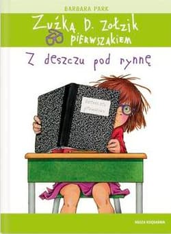 Zuźka D. Zołzik pierwszakiem. Z deszczu pod rynnę - Barbara Park