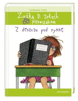 Zuźka D. Zołzik pierwszakiem. Z deszczu pod rynnę - Barbara Park
