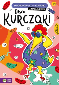 Zwariowane kolorowanki Disco kurczaki - Opracowanie Zbiorowe