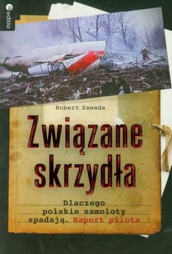 Związane skrzydła Dlaczego polskie samoloty spadają. Raport pilota