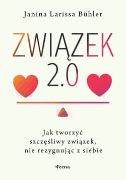 Związek 2.0. Jak tworzyć szczęśliwy związek, nie rezygnując z siebie - Bühler Janina Larissa