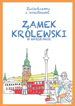 Zwiedzamy z kredkami. Zamek Królewski w Warszawie - Kinga Kulawiecka, Wiśniewski Krzysztof