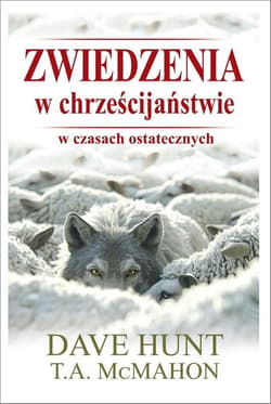 Zwiedzenia w chrześcijaństwie w czasach ostatecznych - Dave Hunt, T.A. Mc Mahon