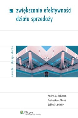 Zwiększanie efektywności działu sprzedaży - Lorimer Sally E., Sinha Prabhakant, Zoltners Andris A.