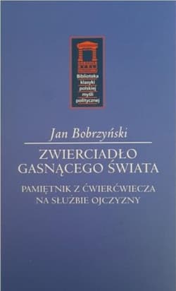 Zwierciadło gasnącego świata Pamiętnik z ćwierćwiecza na służbie Ojczyzny - Jan Bobrzyński