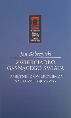 Zwierciadło gasnącego świata Pamiętnik z ćwierćwiecza na służbie Ojczyzny - Jan Bobrzyński