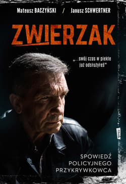 Zwierzak. Spowiedź policyjnego przykrywkowca - ebook - Mateusz Baczyński, Janusz Schwertner