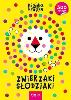 Zwierzaki Słodziaki. Kropka w kropkę - Opracowanie Zbiorowe