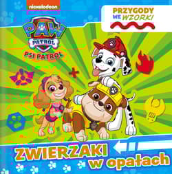 Zwierzaki w opałach. Psi Patrol. Przygody we wzorki - Opracowanie Zbiorowe