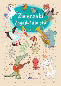 Zwierzaki Zagadki dla oka - Opracowanie Zbiorowe