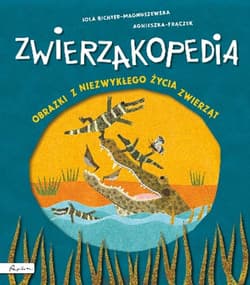 Zwierzakopedia Obrazki z niezwykłego życia zwierząt - Agnieszka Frączek, Richter Magnuszewska Jola