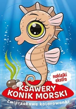 Zwierzakowe kolorowanki. Ksawery Konik Morski - Praca zbiorowa