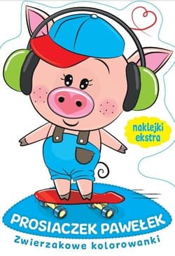 Zwierzakowe kolorowanki. Prosiaczek Pawełek - Praca zbiorowa