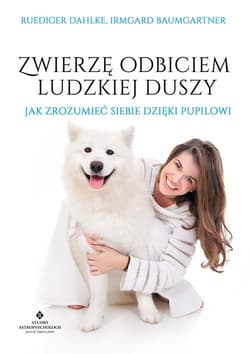 Zwierzę odbiciem ludzkiej duszy Jak zrozumieć siebie dzięki pupilowi