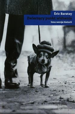 Zwierzęcy punkt widzenia Inna wersja historii - Eric Baratay