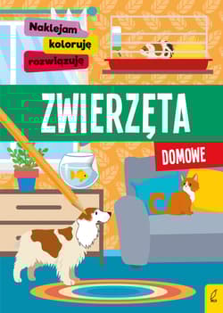 Zwierzęta domowe. Naklejam, koloruję, rozwiązuję - Opracowanie Zbiorowe