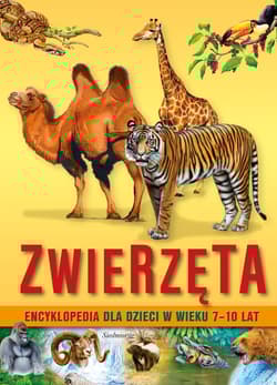 Zwierzęta. Encyklopedia dla dzieci w wieku 7-10 lat wyd. 2022 - Opracowanie Zbiorowe