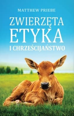 Zwierzęta etyka i chrześcijaństwo - Matthew Priebe