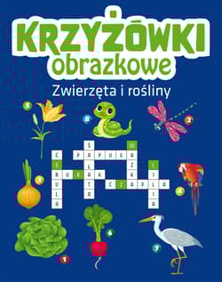 Zwierzęta i rośliny. Krzyżówki obrazkowe - Opracowanie Zbiorowe