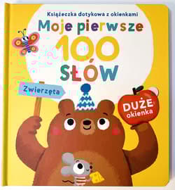 Zwierzęta. Książeczka dotykowa z okienkami. Moje pierwsze 100 słów - Opracowanie Zbiorowe