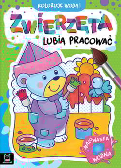 Zwierzęta lubią pracować. Malowanka wodna. Koloruję wodą! - Anna Podgórska