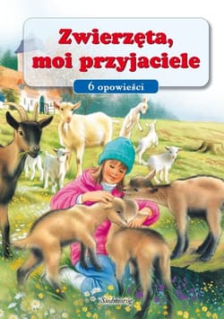 Zwierzęta, moi przyjaciele 6 opowieści - Opracowanie Zbiorowe