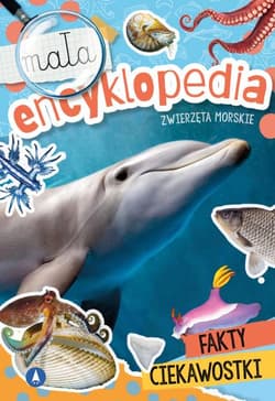 Zwierzęta morskie. Mała encyklopedia - Opracowanie Zbiorowe