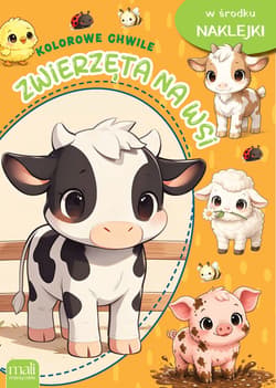 Zwierzęta na wsi. Kolorowe chwile - Opracowanie Zbiorowe