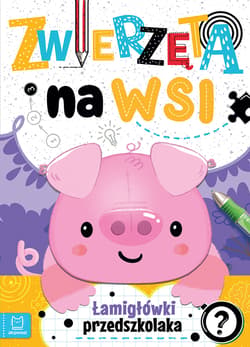 Zwierzęta na wsi Łamigłówki przedszkolaka - Agnieszka Bator