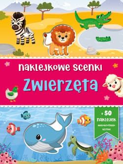 Zwierzęta. Naklejkowe scenki - Opracowanie Zbiorowe