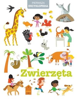 Zwierzęta Pierwsza encyklopedia - Opracowanie Zbiorowe