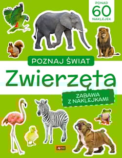 Zwierzęta. Poznaj świat. Zabawa z naklejkami - null null, Opracowanie Zbiorowe