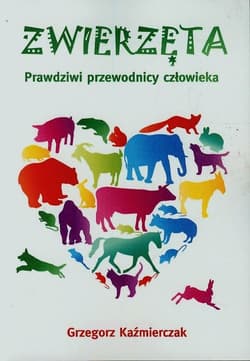 Zwierzęta Prawdziwi przewodnicy człowieka - Grzegorz Kaźmierczak