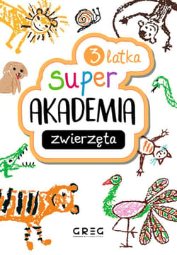 Zwierzęta. Super akademia 3 latka - Praca zbiorowa