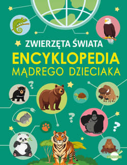 Zwierzęta Świata. Encyklopedia mądrego dzieciaka - Agnieszka Nożyńska-Demianiuk