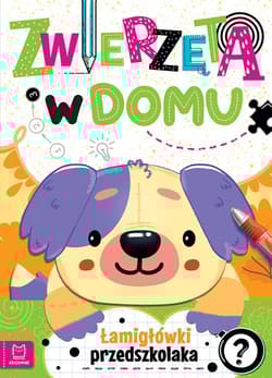 Zwierzęta w domu Łamigłówki przedszkolaka - Agnieszka Bator