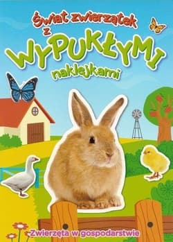 Zwierzęta w gospodarstwie. Świat zwierzątek z wypukłymi naklejkami - Praca zbiorowa