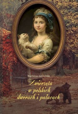 Zwierzęta w polskich dworach i pałacach - Magdalena Jastrzębska