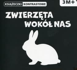 Zwierzęta wokół nas. Książeczki kontrastowe. Wiek 3m+