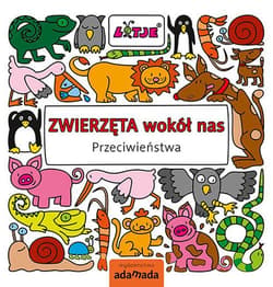 Zwierzęta wokół nas. Przeciwieństwa - Lizelot Versteeg