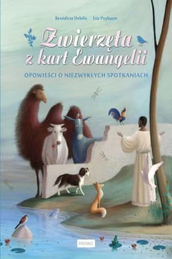 Zwierzęta z kart Ewangelii - Bénédicte Delelis, Puybaret Eric