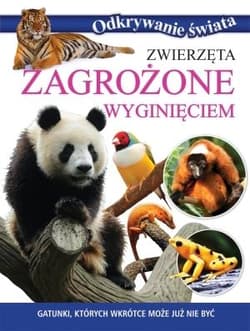 Zwierzęta zagrożone wyginięciem Gatunki których wkrótce może już nie być