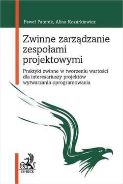 Zwinne zarządzanie zespołami projektowymi. Praktyki zwinne w tworzeniu wartości dla interesariuszy p - dr hab. inż. Alina Kozarkiewicz, prof. AGH, dr inż. Paweł Paterek