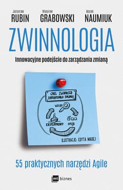 Zwinnologia Innowacyjne podejście do zarządzania zmianą - Rubin Jarosław, Grabowski Wiesław, Naumiuk Marek