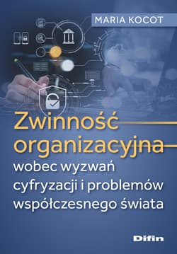 Zwinność organizacyjna wobec wyzwań cyfryzacji i problemów współczesnego świata - Maria Kocot
