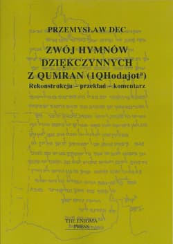 Zwój hymnów dziękczynnych z Qumran (1QHodajota) Rekonstrukcja-przekład-komentarz