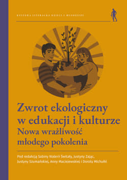 Zwrot ekologiczny w edukacji i kulturze. Nowa wrażliwość młodego pokolenia - Praca zbiorowa