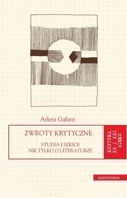 Zwroty krytyczne Studia i szkice nie tylko o literaturze - Arleta Galant
