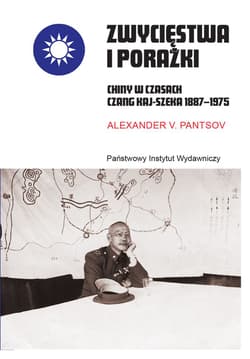 Zwycięstwa i porażki. Chiny w czasach Czang Kaj-szeka 1887–1975 - Alexander V. Pantsov